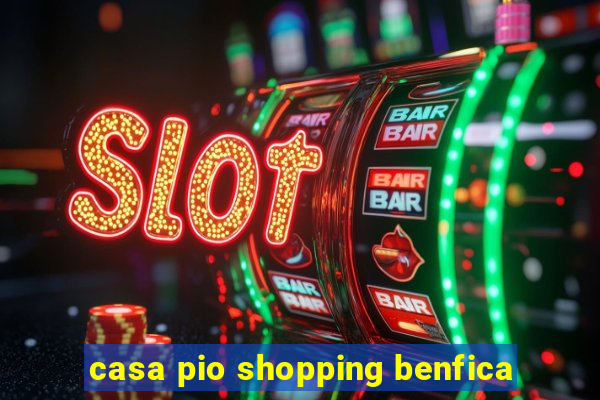 casa pio shopping benfica